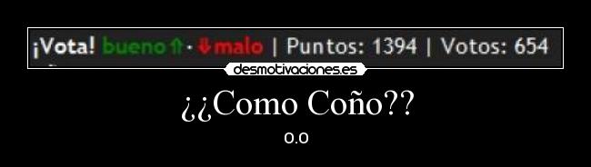 ¿¿Como Coño?? - O.O