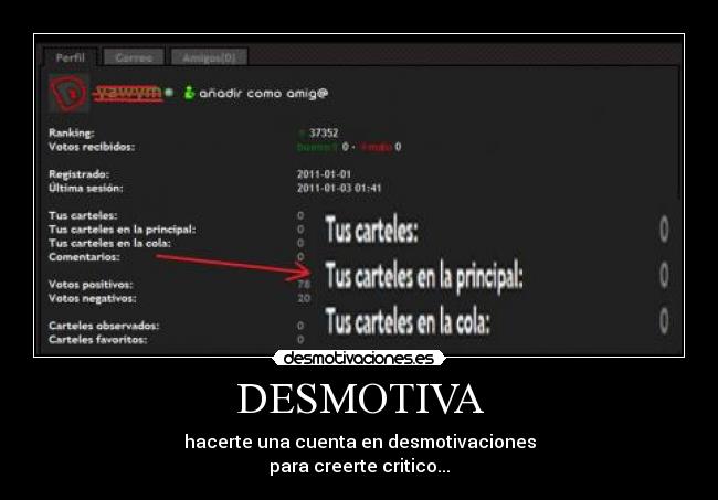 DESMOTIVA - hacerte una cuenta en desmotivaciones
para creerte critico...