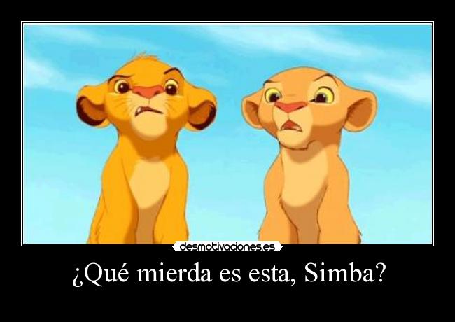 ¿Qué mierda es esta, Simba? -