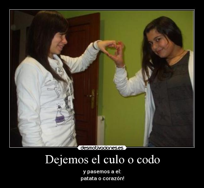 Dejemos el culo o codo -