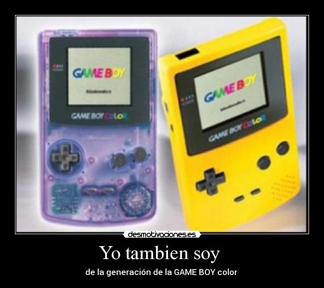 Yo tambien soy - de la generación de la GAME BOY color