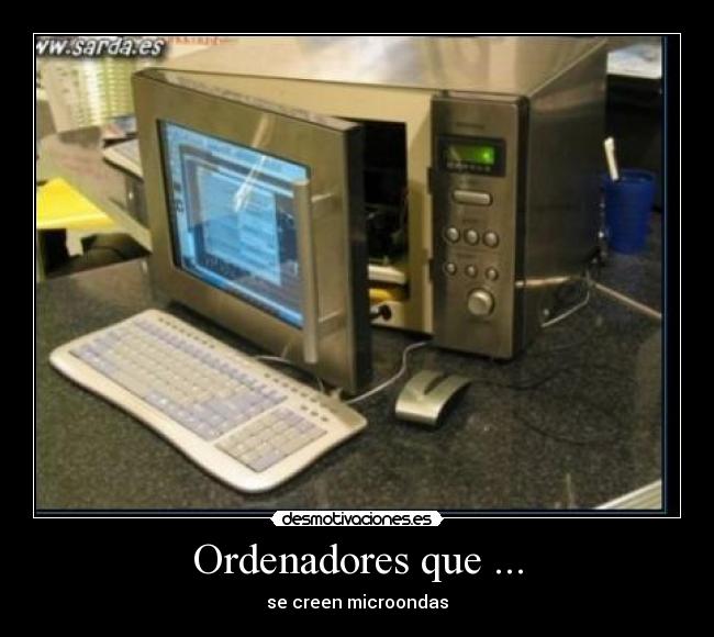 Ordenadores que ... - se creen microondas