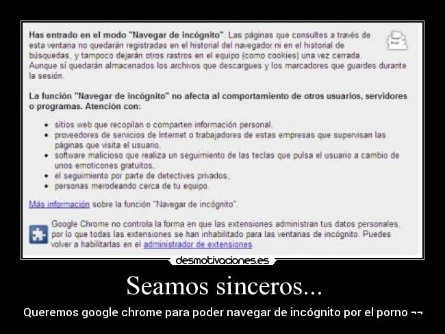 Seamos sinceros... - Queremos google chrome para poder navegar de incógnito por el porno ¬¬