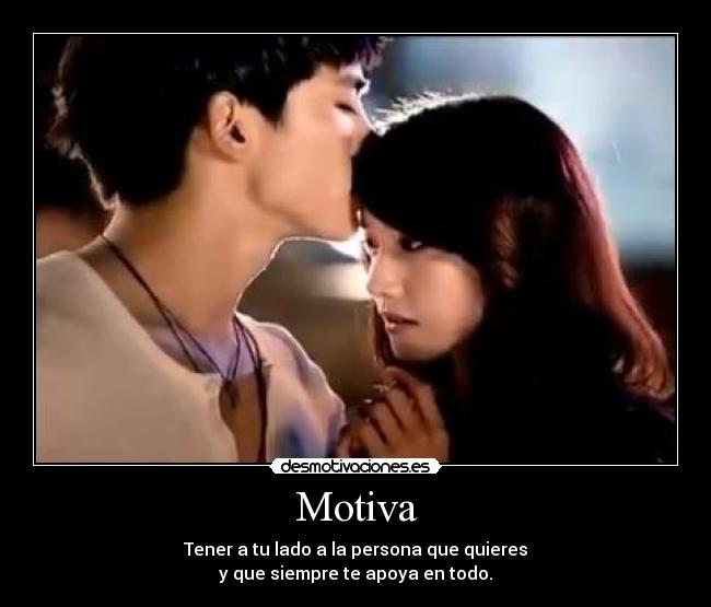 Motiva - Tener a tu lado a la persona que quieres
y que siempre te apoya en todo.