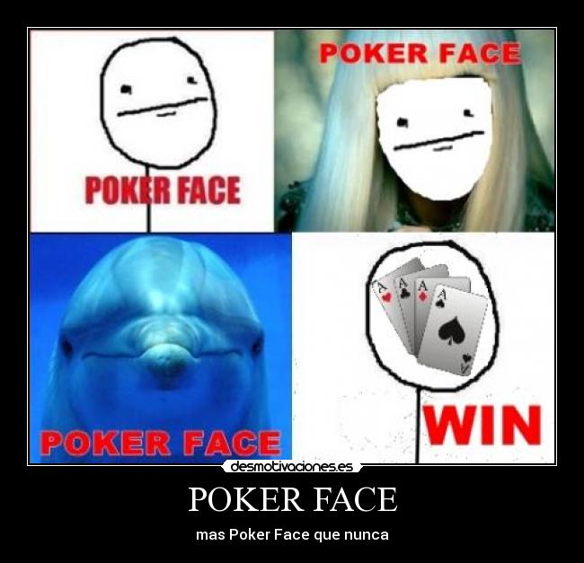 POKER FACE - mas Poker Face que nunca