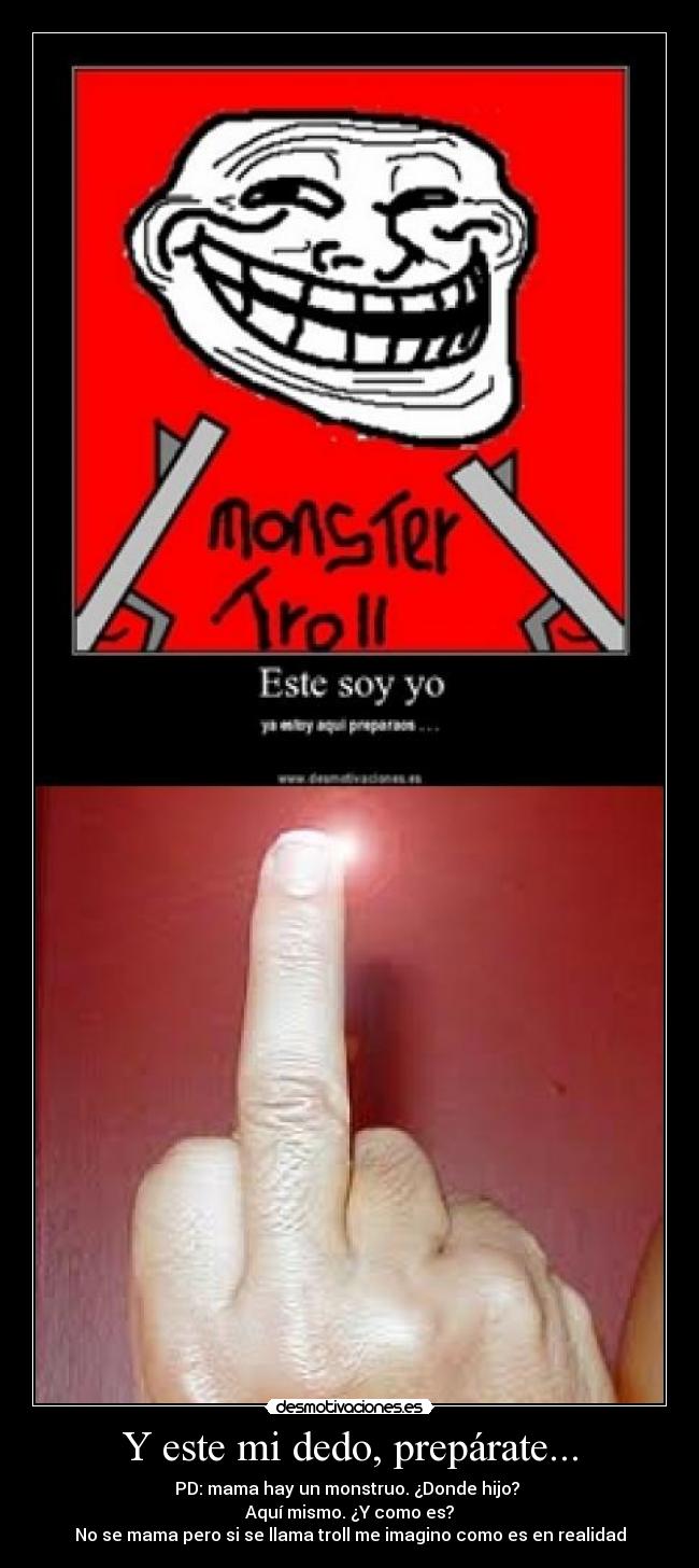 Y este mi dedo, prepárate... - 