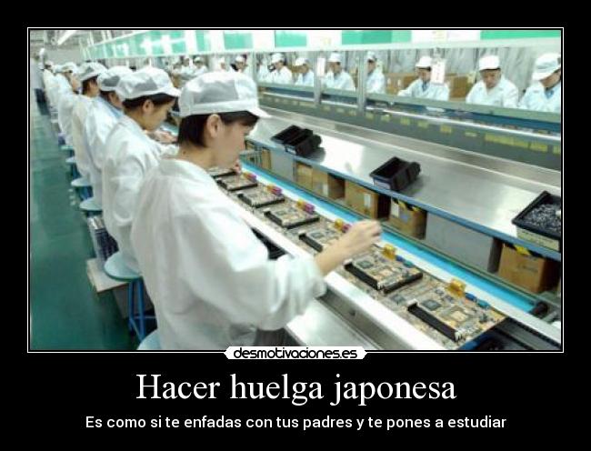 Hacer huelga japonesa - Es como si te enfadas con tus padres y te pones a estudiar