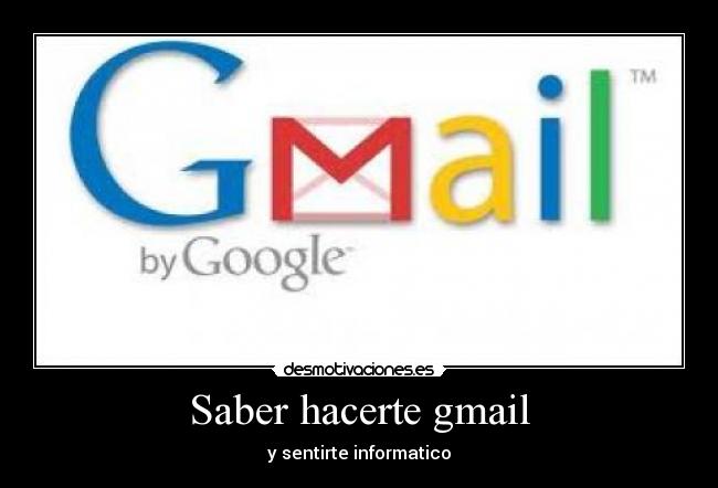 Saber hacerte gmail - y sentirte informatico