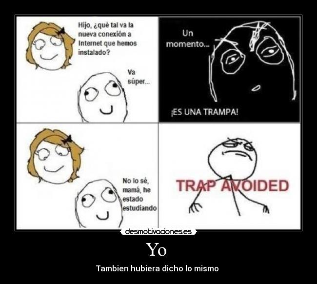 Yo - Tambien hubiera dicho lo mismo