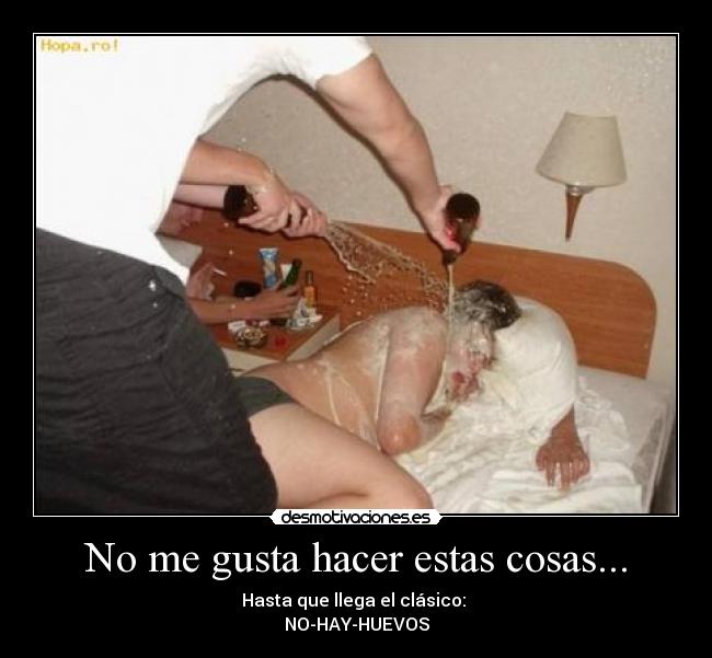 No me gusta hacer estas cosas... -