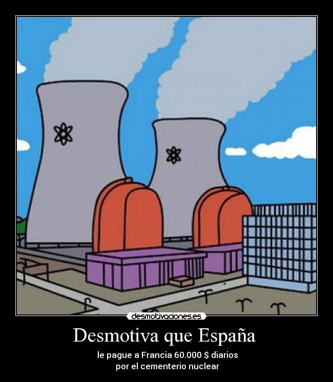 Desmotiva que España  -  le pague a Francia 60.000 $ diarios
 por el cementerio nuclear