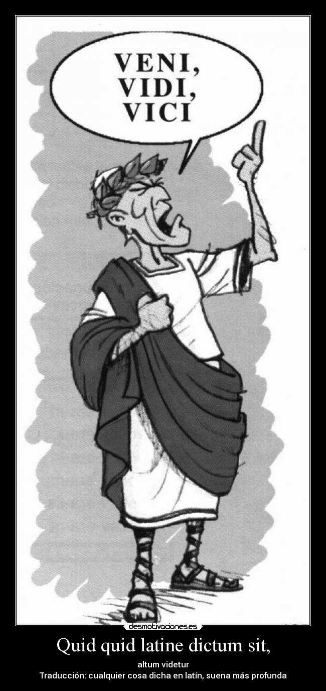 Quid quid latine dictum sit, -