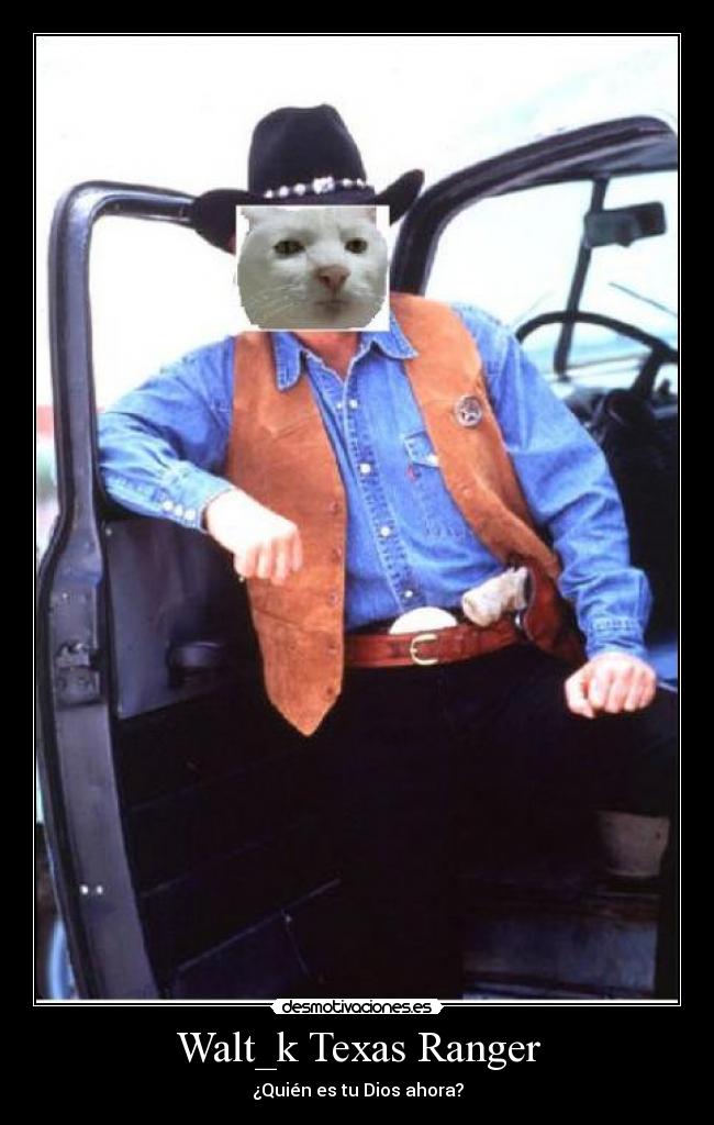 Walt_k Texas Ranger - ¿Quién es tu Dios ahora?