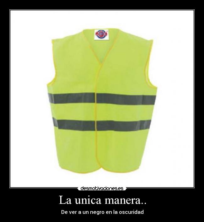 La unica manera.. - De ver a un negro en la oscuridad