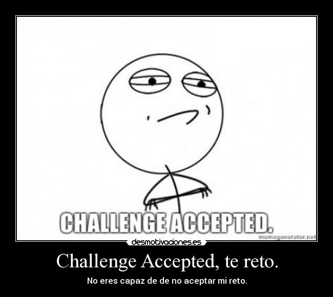 Challenge Accepted, te reto. - 