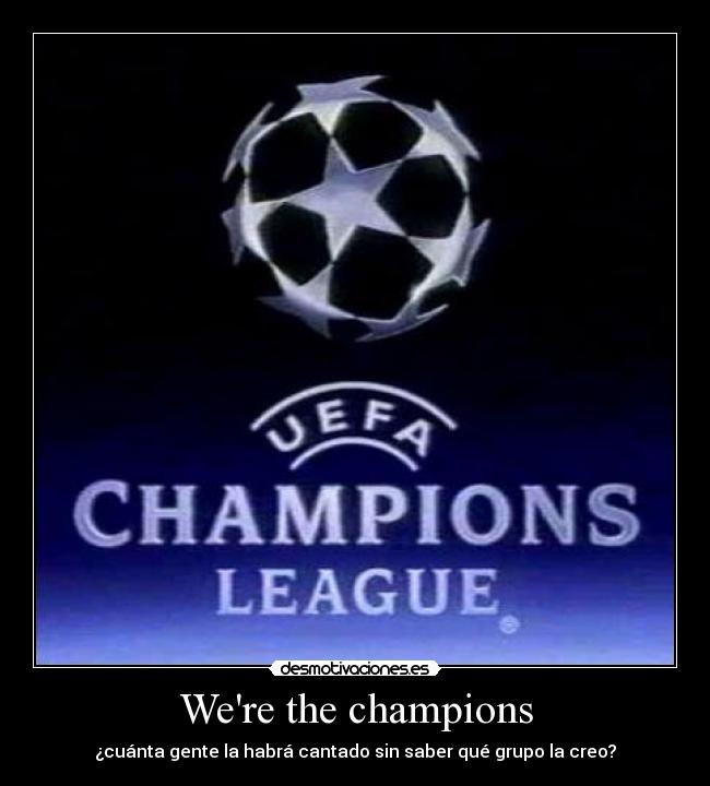 Were the champions - ¿cuánta gente la habrá cantado sin saber qué grupo la creo?
