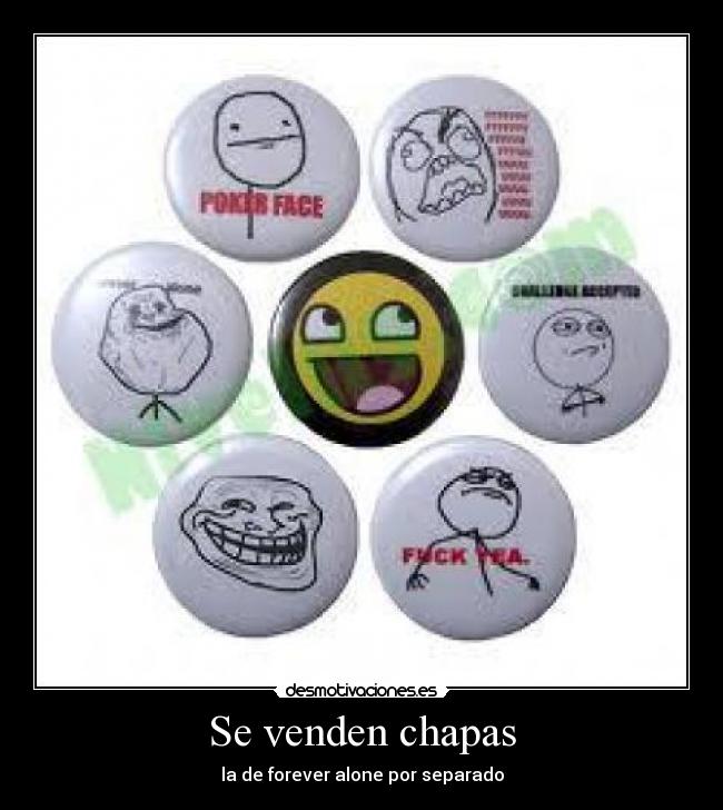 Se venden chapas - la de forever alone por separado