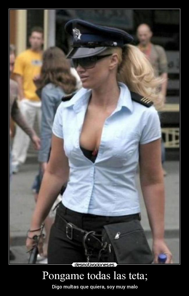 Pongame todas las teta; - Digo multas que quiera, soy muy malo