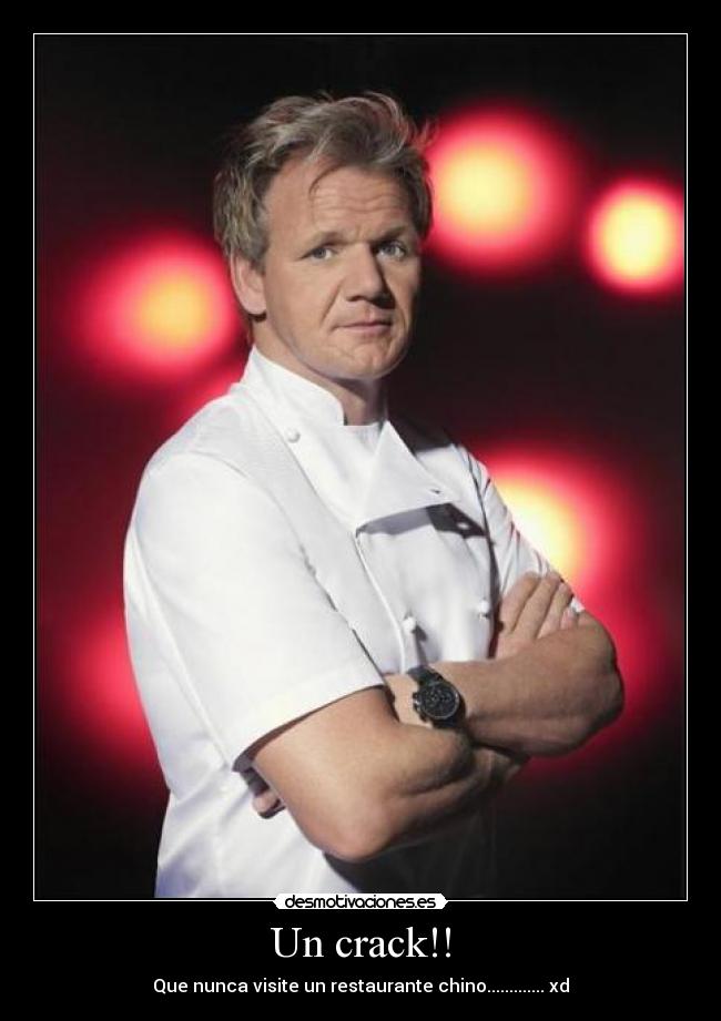 Un crack!! - Que nunca visite un restaurante chino............. xd