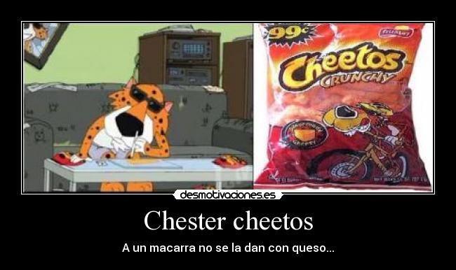 Chester cheetos - A un macarra no se la dan con queso...