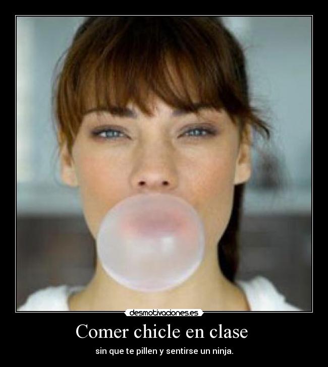 Comer chicle en clase -