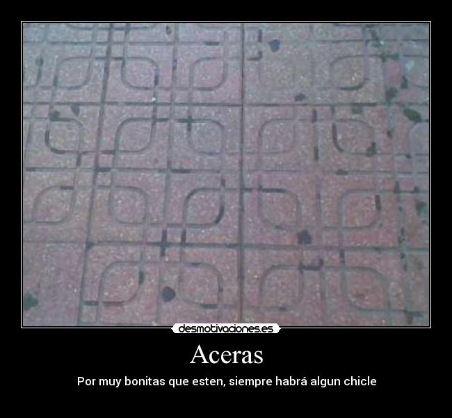 Aceras - Por muy bonitas que esten, siempre habrá algun chicle