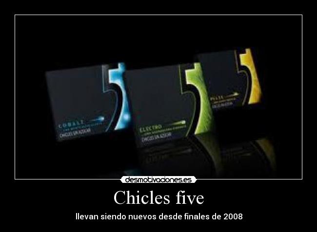 Chicles five - llevan siendo nuevos desde finales de 2008