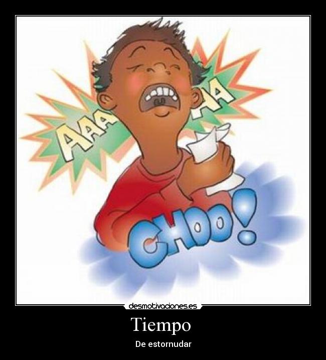 Tiempo  - De estornudar