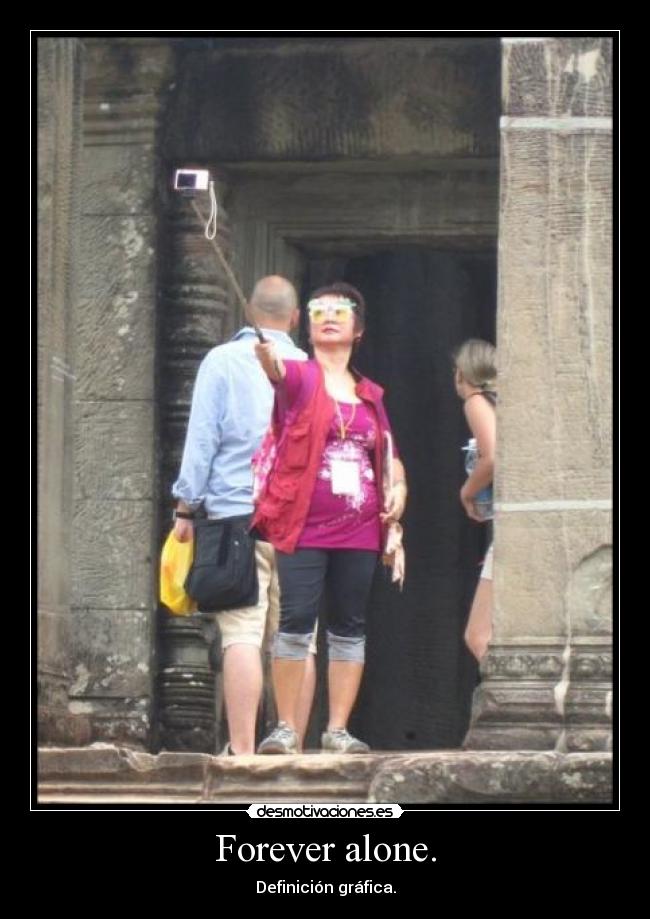 Forever alone. -