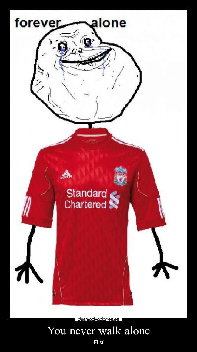 You never walk alone -