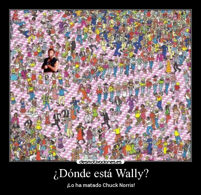 ¿Dónde está Wally? - ¡Lo ha matado Chuck Norris!