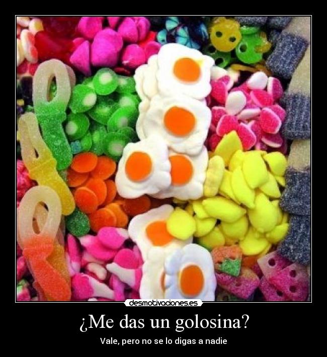 ¿Me das un golosina? - Vale, pero no se lo digas a nadie