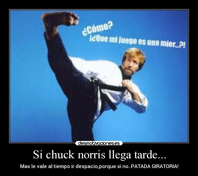 Si chuck norris llega tarde... -