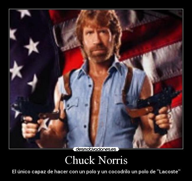 Chuck Norris - El único capaz de hacer con un polo y un cocodrilo un polo de Lacoste