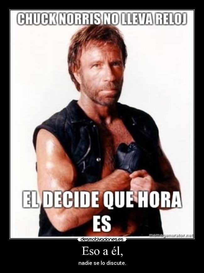 Eso a él, - nadie se lo discute.