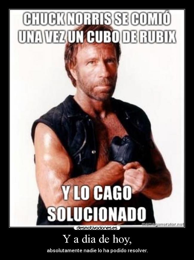 Y a dia de hoy, - absolutamente nadie lo ha podido resolver.