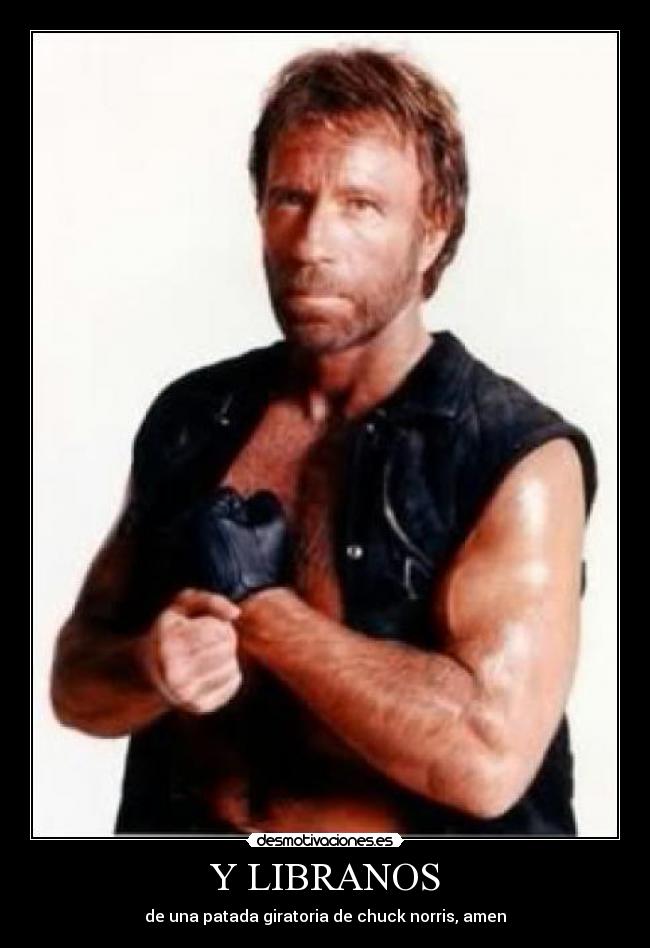 Y LIBRANOS - de una patada giratoria de chuck norris, amen
