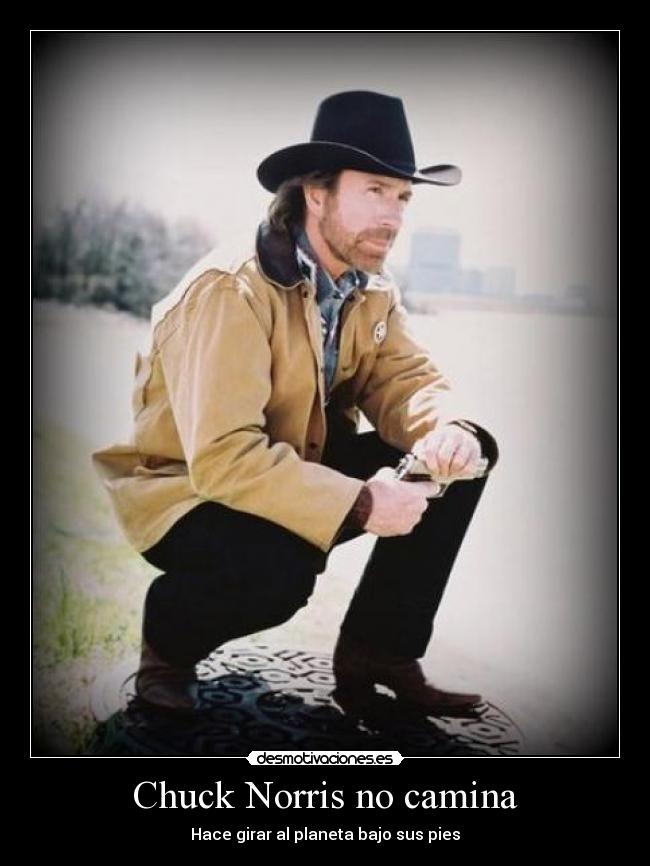 Chuck Norris no camina - Hace girar al planeta bajo sus pies