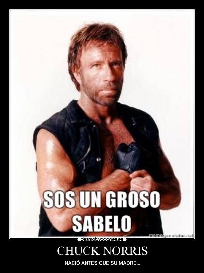 CHUCK NORRIS - NACIÓ ANTES QUE SU MADRE...