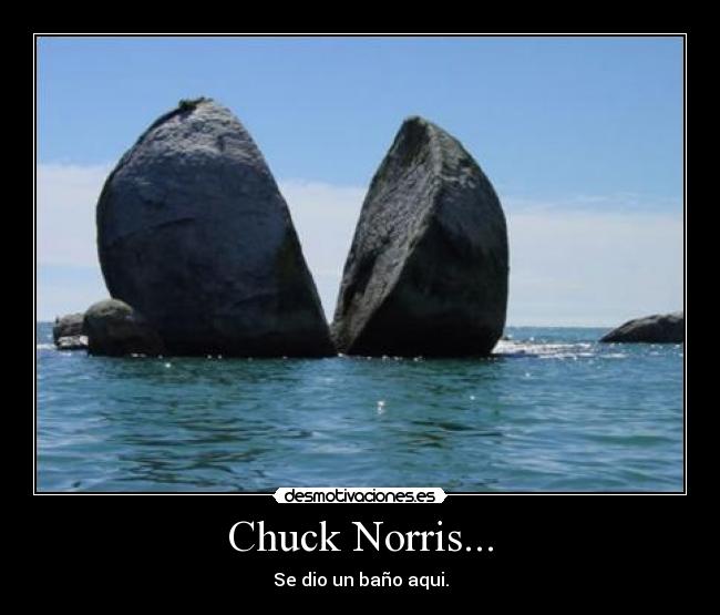 Chuck Norris... - Se dio un baño aqui.