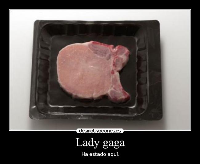 Lady gaga - Ha estado aquí.