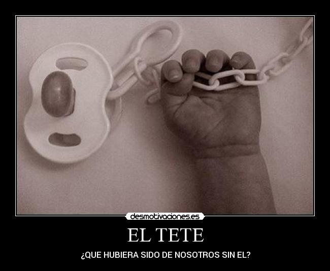 EL TETE - ¿QUE HUBIERA SIDO DE NOSOTROS SIN EL?