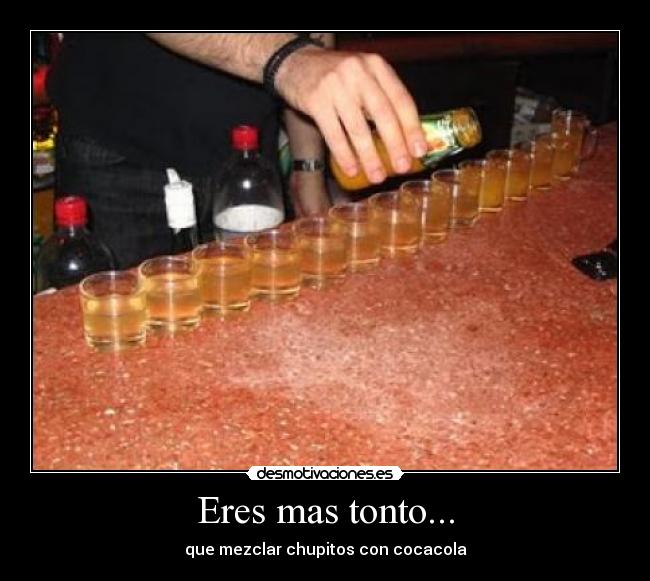 Eres mas tonto... -