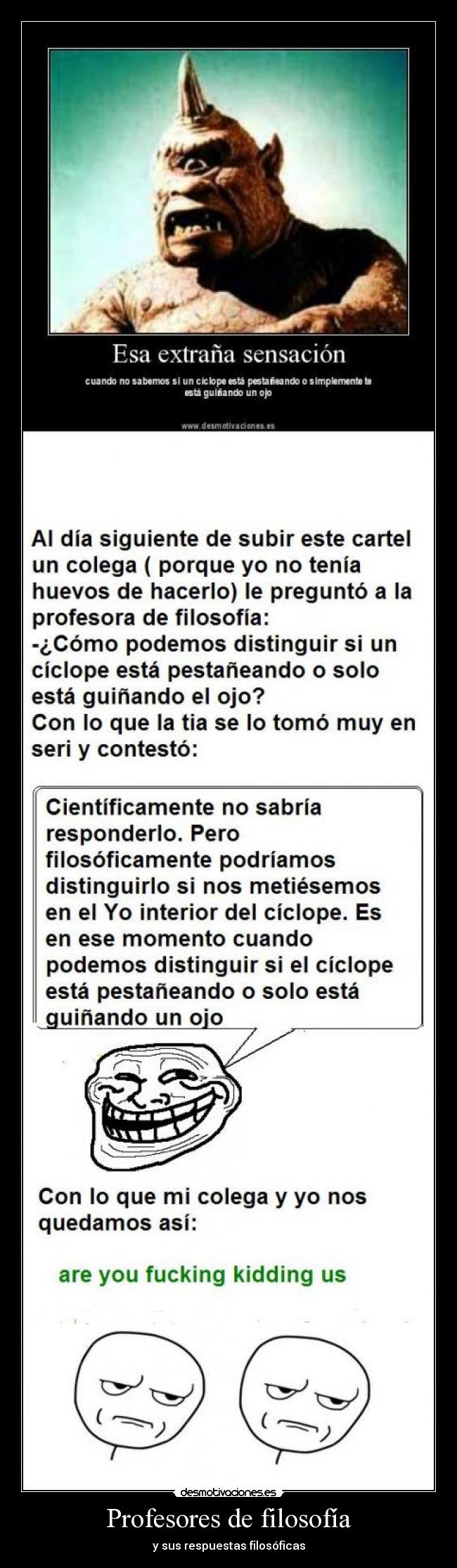 carteles filosofia filosofia profesores ciclopes troll preguntas respuestas are you fucking kidding desmotivaciones