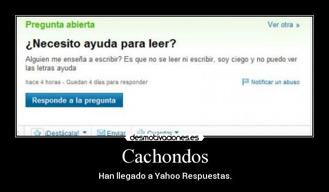 Cachondos - Han llegado a Yahoo Respuestas.