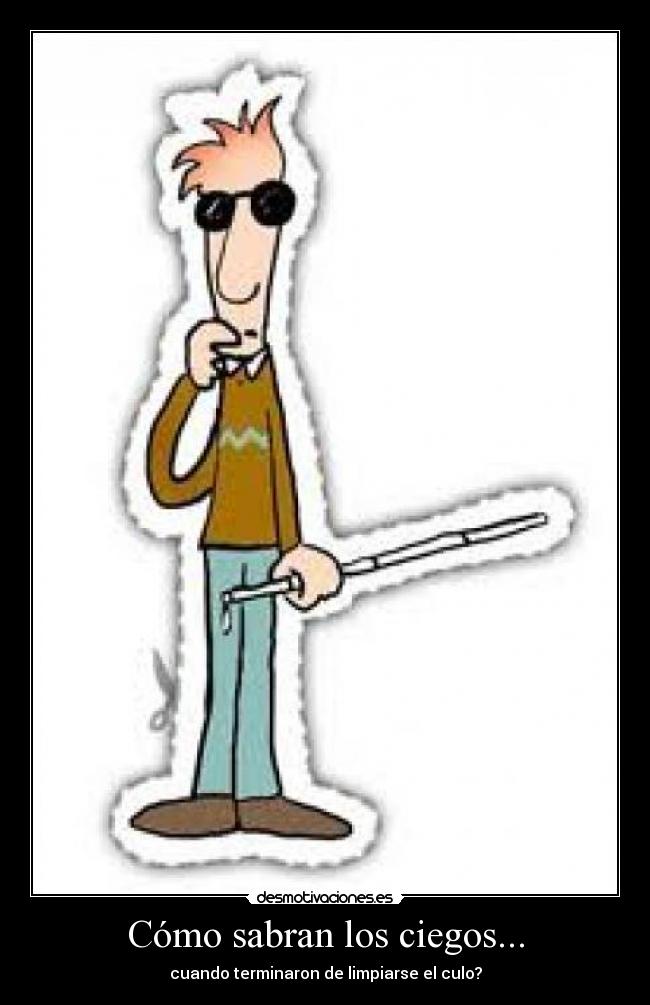Cómo sabran los ciegos... -