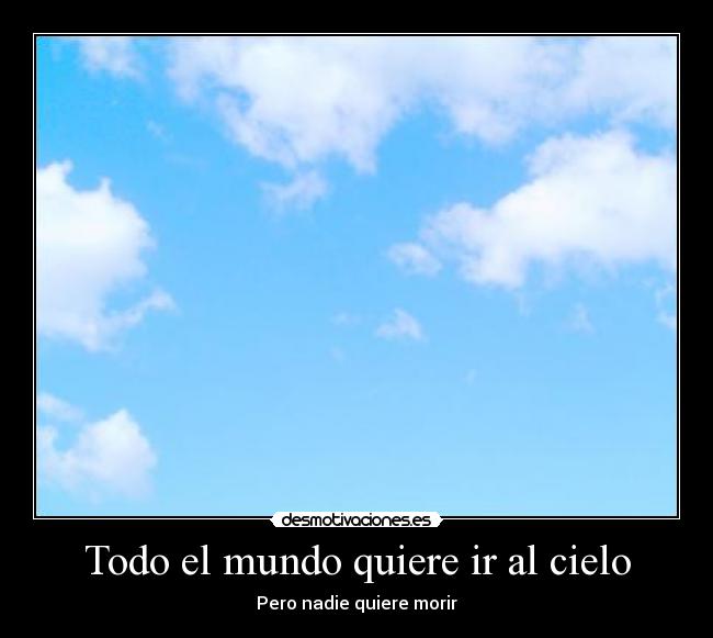 Todo el mundo quiere ir al cielo -