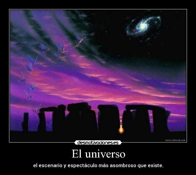 El universo - el escenario y espectáculo más asombroso que existe.