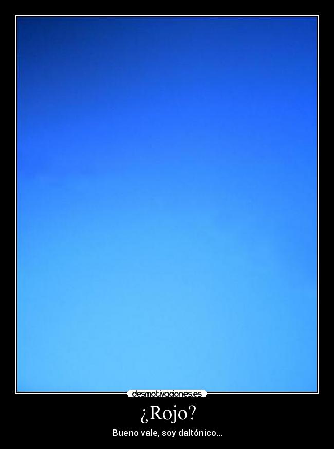 ¿Rojo? - Bueno vale, soy daltónico...