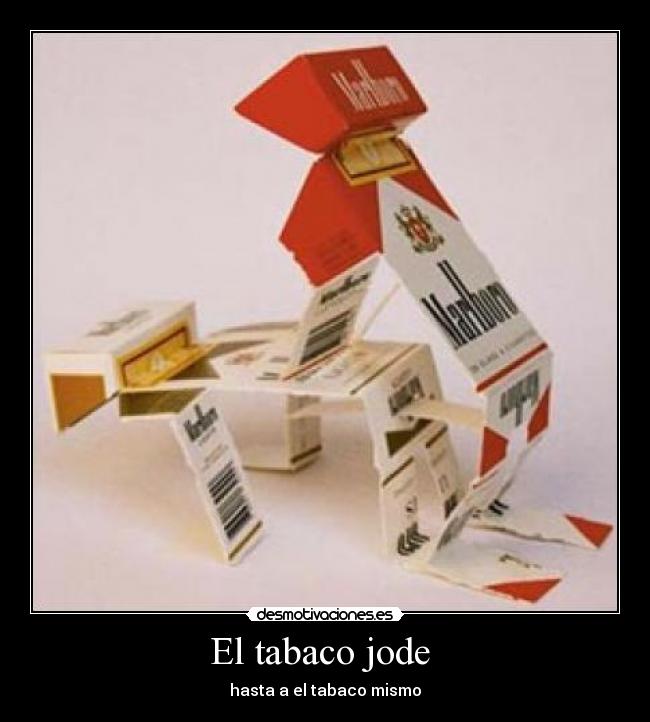 El tabaco jode - hasta a el tabaco mismo